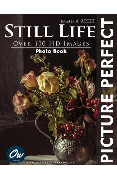 Coperta cărții 'Still Life: Picture Perfect Photo Book - A. Arelt'