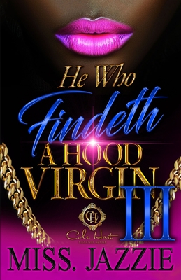 He Who Findeth A Hood Virgin 3: An African American Romance: The Finale - 