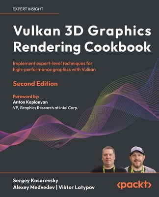 Vulkan 3D Graphics Rendering Cookbook - Second Edition: Implement expert-level techniques for high-performance graphics with Vulkan - Sergey Kosarevsky