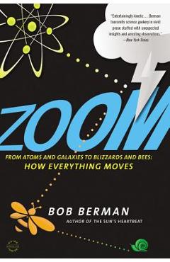Poza produsului Zoom: From Atoms and Galaxies to Blizzards and Bees: How Everything Moves - Bob Berman
