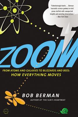 Zoom: From Atoms and Galaxies to Blizzards and Bees: How Everything Moves - Bob Berman