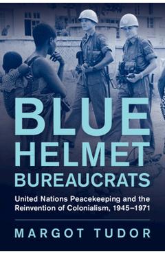 Coperta cărții 'Blue Helmet Bureaucrats - Margot Tudor'