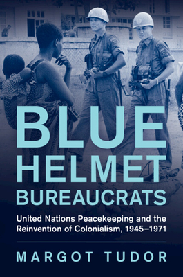 Blue Helmet Bureaucrats - Margot Tudor