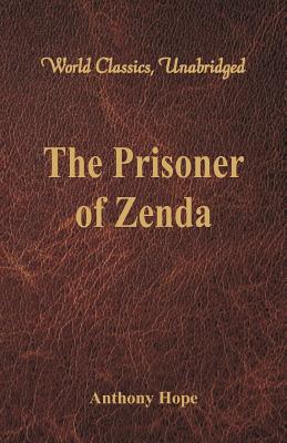The Prisoner of Zenda (World Classics, Unabridged) - Anthony Hope
