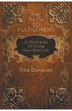 Poza produsului The Path to Fulfillment: 12 Principles to Living Your Best Life - Tina Donovan