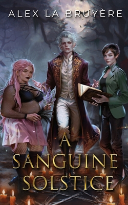A Sanguine Solstice - Alex La Bruyere