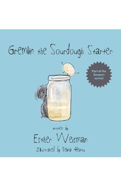 Gremlin the Sourdough Starter - Esther Weisman