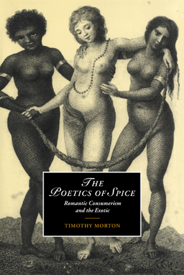 The Poetics of Spice: Romantic Consumerism and the Exotic - Timothy Morton