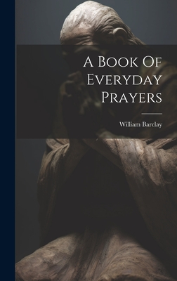 A Book Of Everyday Prayers - William Barclay