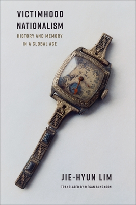Coperta cărții 'Victimhood Nationalism: History and Memory in a Global Age - Jie-hyun Lim'
