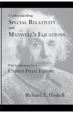 Coperta cărții 'Understanding Special Relativity and Maxwell's Equations: With Implications for a Unified Field Theory - Richard E.'
