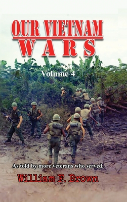 Coperta cărții 'Our Vietnam Wars, Volume 4: as told by more veterans who served - William F. Brown'