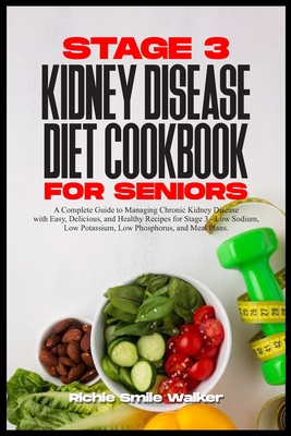 Coperta cărții 'Stage 3 Kidney Disease Diet Cookbook for Seniors: Chronic Kidney Disease with Easy, Delicious, and Healthy Recipes for'