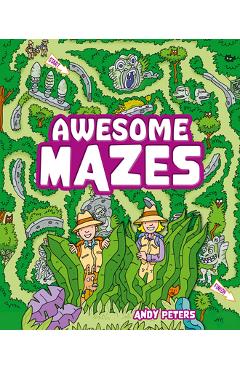 Coperta cărții 'Awesome Mazes: Over 200 Incredible Puzzles to Navigate! - Andy Peters'