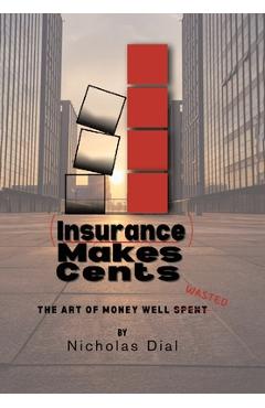 Coperta cărții '(Insurance) Makes Cents: The Art of Money Well Wasted - Nicholas Dial'