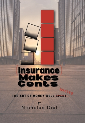 (Insurance) Makes Cents: The Art of Money Well Wasted - Nicholas Dial