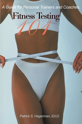 Fitness Testing 101: A Guide for Personal Trainers and Coaches. - Patrick S. Hagerman