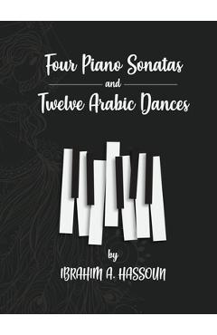 Coperta cărții 'Four Piano Sonatas and Twelve Arabic Dances - Ibrahim A. Hassoun'