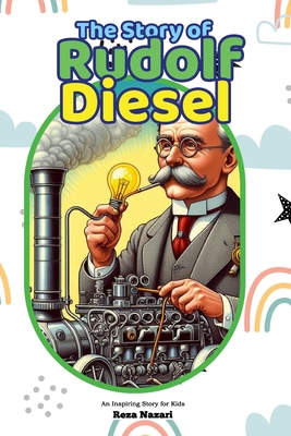 The Story of Rudolf Diesel: An Inspiring Story for Kids - Reza Nazari