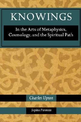 Coperta cărții 'Knowings: In the Arts of Metaphysics, Cosmology, and the Spiritual Path - Charles Upton'