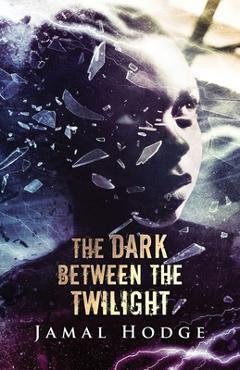 Coperta cărții 'The Dark Between the Twilight: A Journey Through Evil, Loneliness, and Redemption - Jamal Hodge'