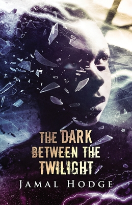 Coperta cărții 'The Dark Between the Twilight: A Journey Through Evil, Loneliness, and Redemption - Jamal Hodge'