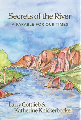 Secrets of the River: A Parable for Our Times - Larry Gottlieb