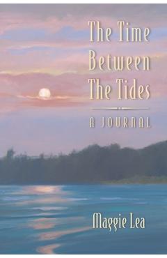 Coperta cărții 'The Time Between The Tides A Journal - Maggie Lea'