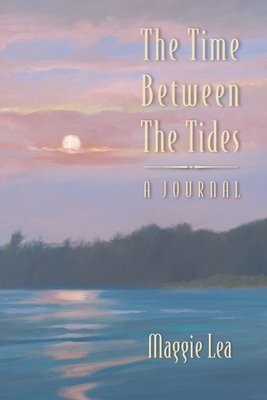 Coperta cărții 'The Time Between The Tides A Journal - Maggie Lea'