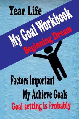 My Goal Workbook: Beginning Dream Education Skill Activity Books Leaning Preparing Lift Achieve Planning Personal Growth Setting is Probably - Henry Nguyen
