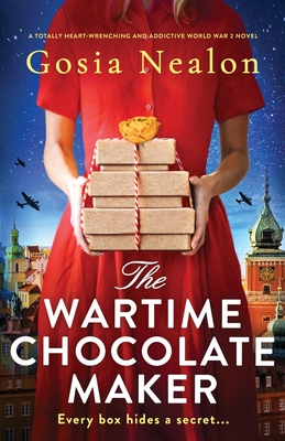 The Wartime Chocolate Maker: A totally heart-wrenching and addictive World War 2 novel - Gosia Nealon