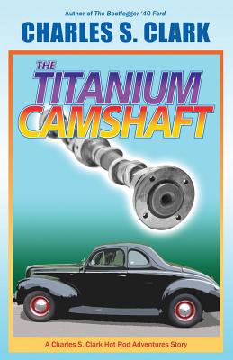 The '40 Ford Titanium Camshaft - Charles S. Clark