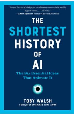 Poza produsului The Shortest History of AI: The Six Essential Ideas That Animate It - Toby Walsh