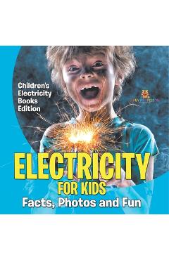 Coperta cărții 'Electricity for Kids: Facts, Photos and Fun Children's Electricity Books Edition -'