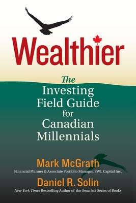 Wealthier: The Investing Field Guide for Canadian Millennials - Daniel R. Solin