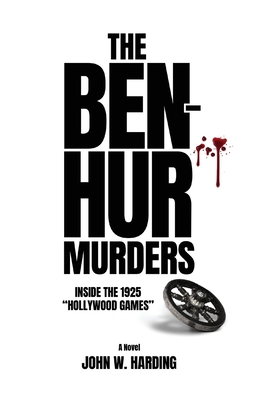 The Ben-Hur Murders: Inside the 1925 Hollywood Games [A Novel] - Bob Mclain