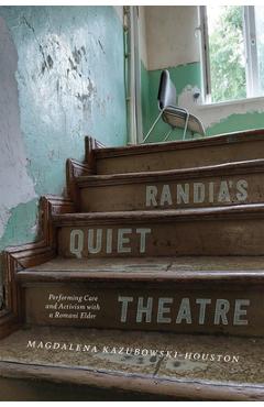 Coperta cărții 'Randia's Quiet Theatre: Performing Care and Activism with a Romani Elder - Magdalena Kazubowski-houston'