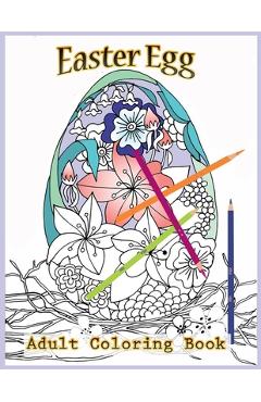 Coperta cărții 'Easter Egg Adult Coloring Book: Beautiful Collection of 40 Unique Easter Egg Designs - Tye Kay'