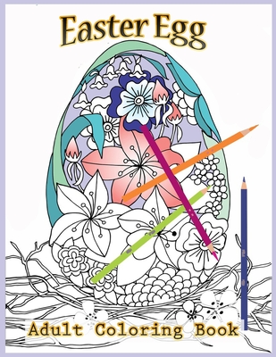 Coperta cărții 'Easter Egg Adult Coloring Book: Beautiful Collection of 40 Unique Easter Egg Designs - Tye Kay'