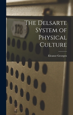 The Delsarte System of Physical Culture - Eleanor Georgen