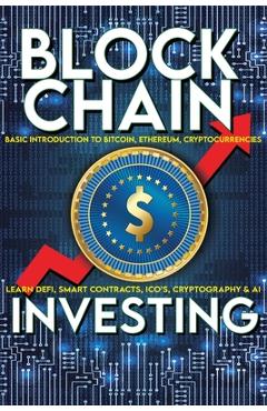 Coperta cărții 'Blockchain Investing Basic Introduction to Bitcoin, Ethereum, Cryptocurrencies Learn Defi, Smart Contracts, ICO's,'
