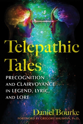 Telepathic Tales: Precognition and Clairvoyance in Legend, Lyric, and Lore - Daniel Bourke