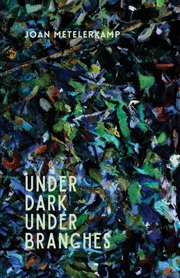 Coperta cărții 'Under dark under branches - Joan Metelerkamp'