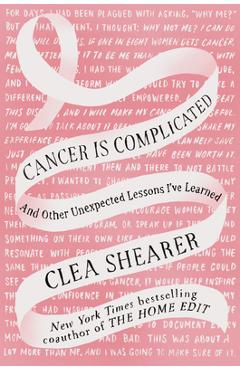 Poza produsului Cancer Is Complicated: And Other Unexpected Lessons I've Learned - Clea Shearer
