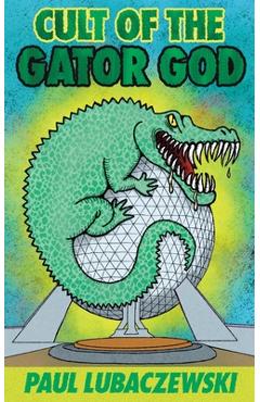Coperta cărții 'Cult of the Gator God - Paul Lubaczewski'