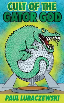 Coperta cărții 'Cult of the Gator God - Paul Lubaczewski'