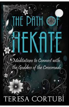 Coperta cărții 'The Path of Hekate: Meditations to Connect with the Goddess of the Crossroads - Teresa Cortubí'