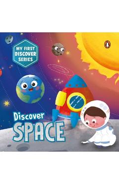 Poza produsului My First Discover Series: Space: Fun and Interactive Illustrated Board Book for Kids, Toddlers Solar System, Astronauts, Planets, Stars, Asteroids, Sp - Penguin Books