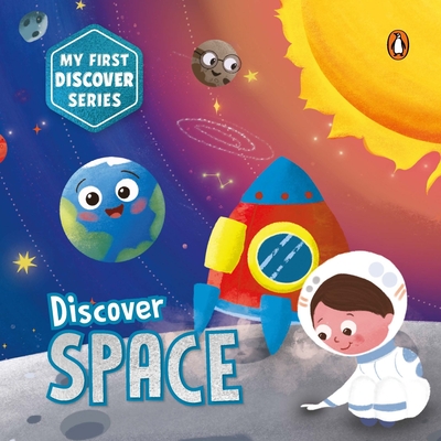 My First Discover Series: Space: Fun and Interactive Illustrated Board Book for Kids, Toddlers Solar System, Astronauts, Planets, Stars, Asteroids, Sp - Penguin Books