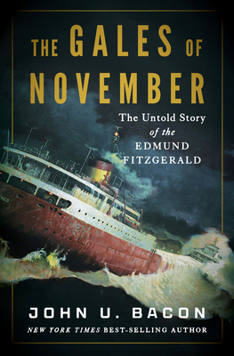 The Gales of November: The Untold Story of the Edmund Fitzgerald - John U. Bacon